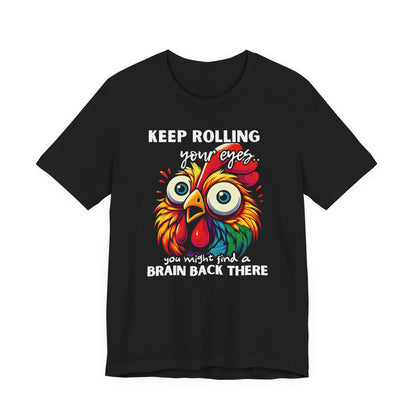 Keep Rolling Your Eyes Chicken T-Shirt — Funny Rooster Graphic Tee
