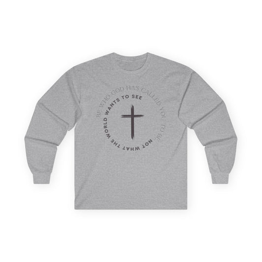 "Be Who God Has Called You To Be. Not What the World Wants to See," - Long Sleeve Gildan Tee