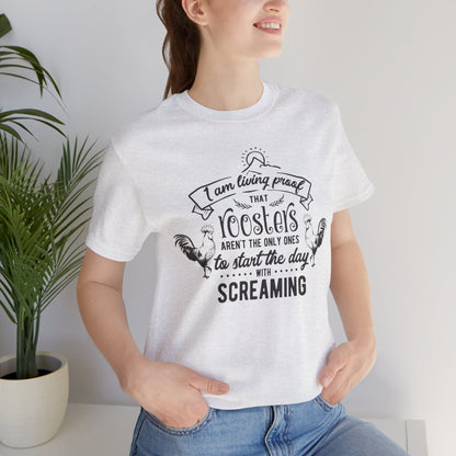 Morning Rooster Humor Tee — "I Am Living Proof.. Start The Day With Screaming"