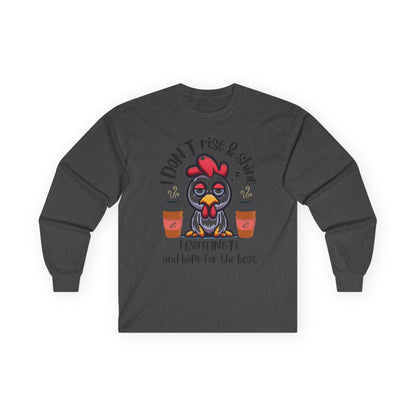 Funny Coffee Chicken Shirt — I Don’t Rise & Shine I Caffeinate Long Sleeve Tee