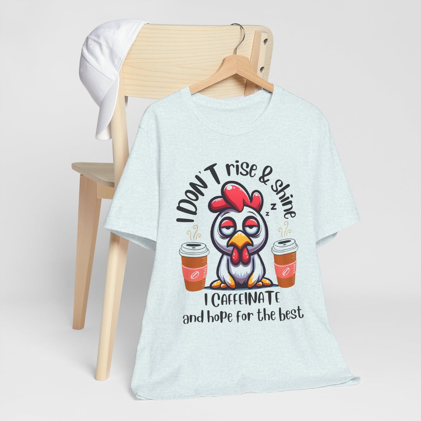 Funny Coffee Chicken T-Shirt — "I Don’t Rise & Shine, I Caffeinate and Hope for the Best"