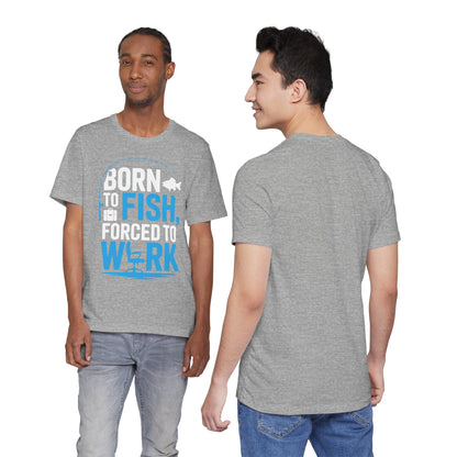 Fishing T‑Shirt — "Born to Fish, Forced to Work" Graphic Tee
