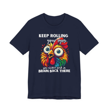 Keep Rolling Your Eyes Chicken T-Shirt — Funny Rooster Graphic Tee