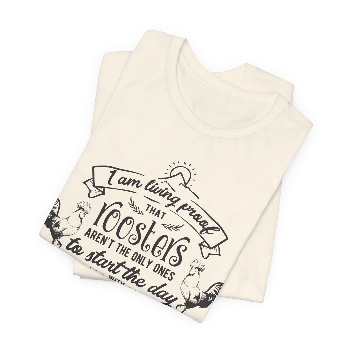 Morning Rooster Humor Tee — "I Am Living Proof.. Start The Day With Screaming"