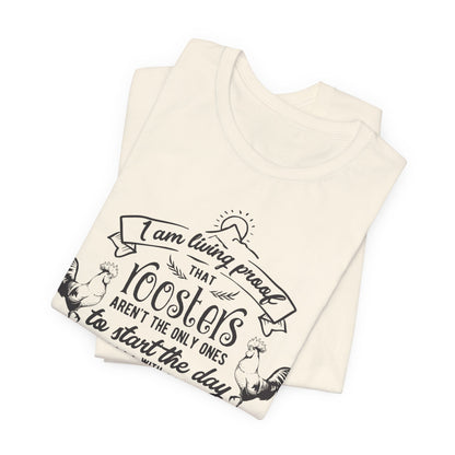 Morning Rooster Humor Tee — "I Am Living Proof.. Start The Day With Screaming"