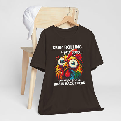 Keep Rolling Your Eyes Chicken T-Shirt — Funny Rooster Graphic Tee