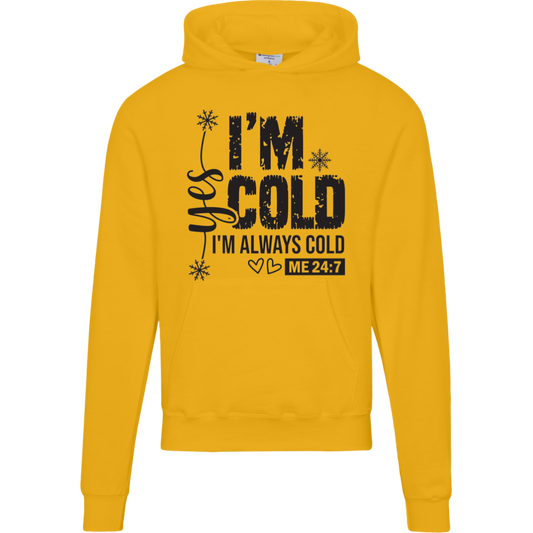 I'm Cold!, "Yes I'm Always Cold, Says ME 24/7" Champion Hoodie