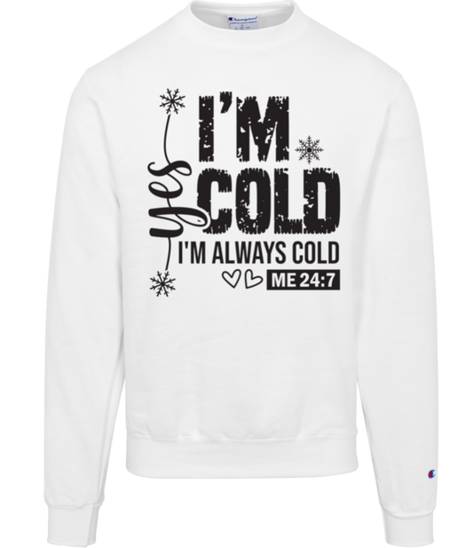 I'm Cold!, "Yes I'm Always Cold, Says ME 24/7" Champion Crewneck Sweatshirt