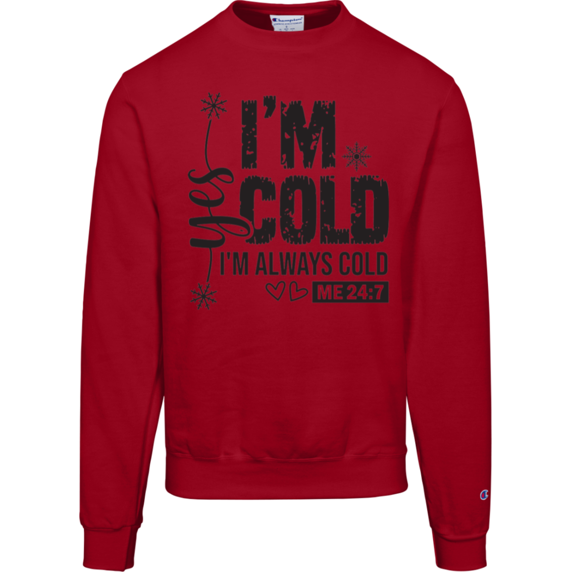 I'm Cold!, "Yes I'm Always Cold, Says ME 24/7" Champion Crewneck Sweatshirt