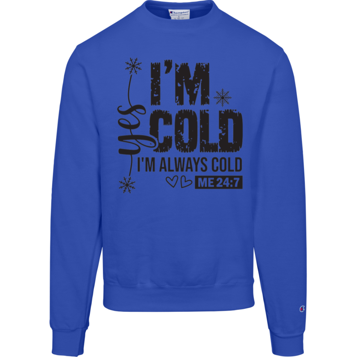 I'm Cold!, "Yes I'm Always Cold, Says ME 24/7" Champion Crewneck Sweatshirt