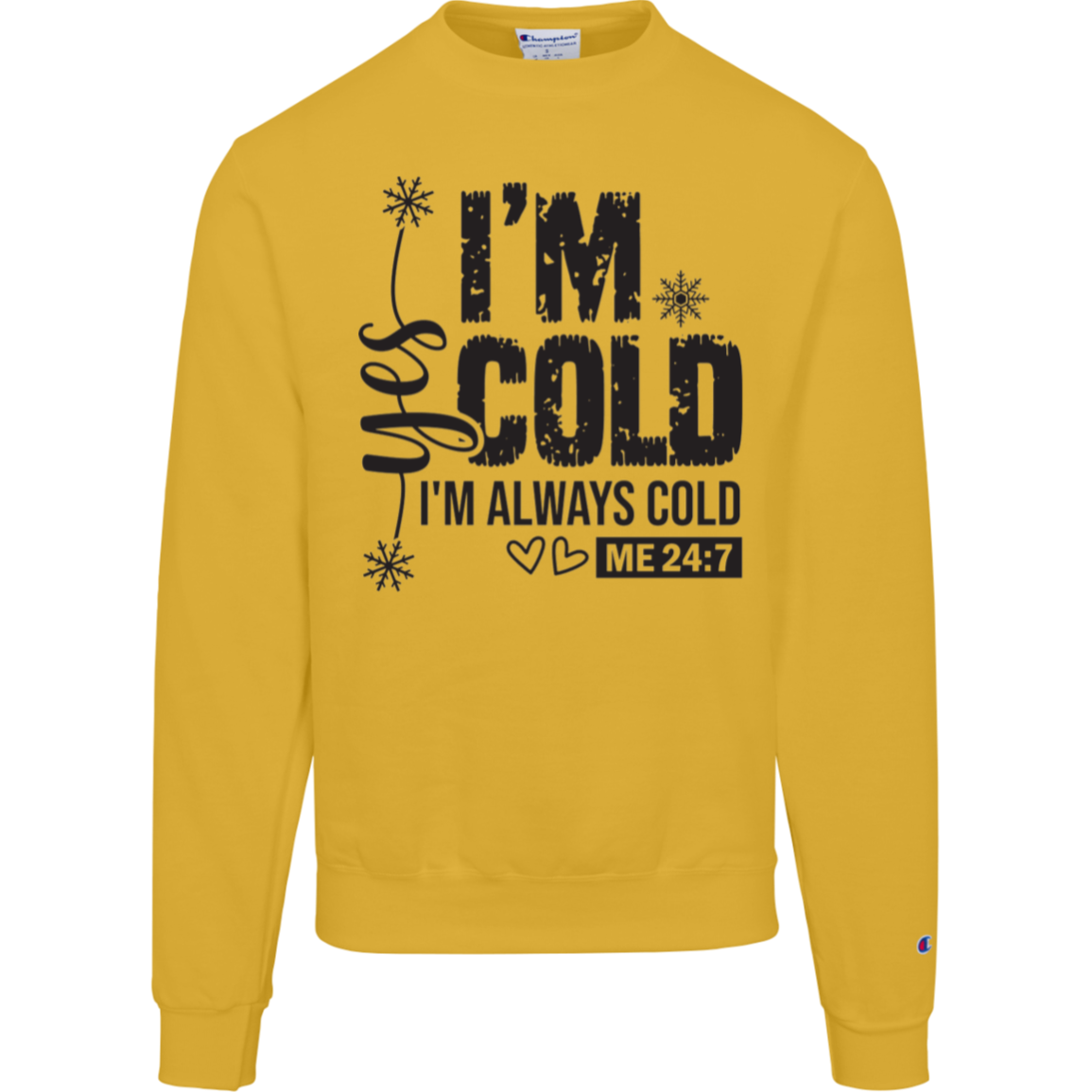 I'm Cold!, "Yes I'm Always Cold, Says ME 24/7" Champion Crewneck Sweatshirt